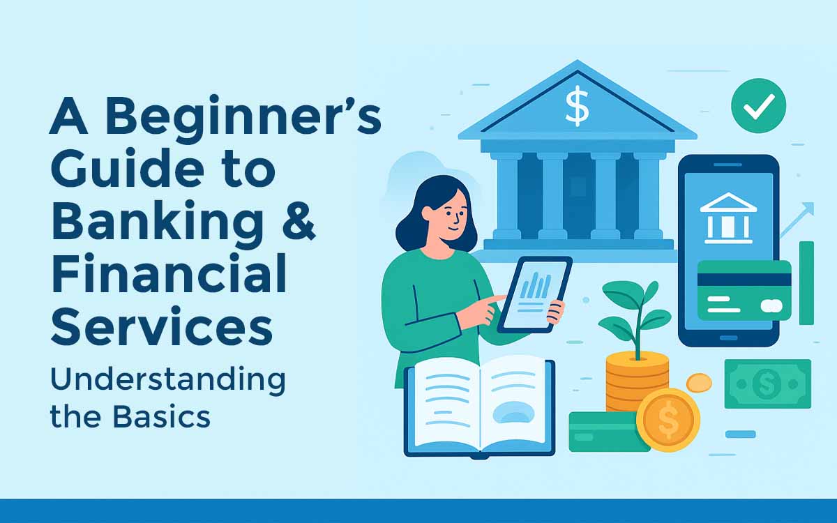 Home 7 A Beginner’s Guide to Banking & Financial Services - Understanding the basics